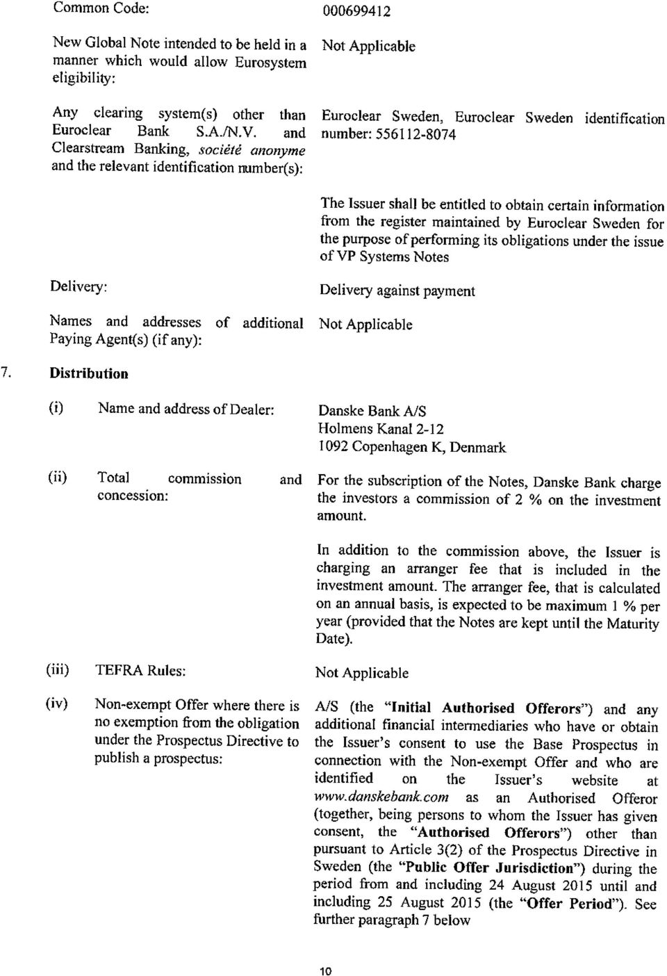 and number: 556112-8074 Cleaistream Banking, sociėtė anonyme and the relevant identification number(s): The Issuer shall be entitled to obtain certain information from the register maintained by