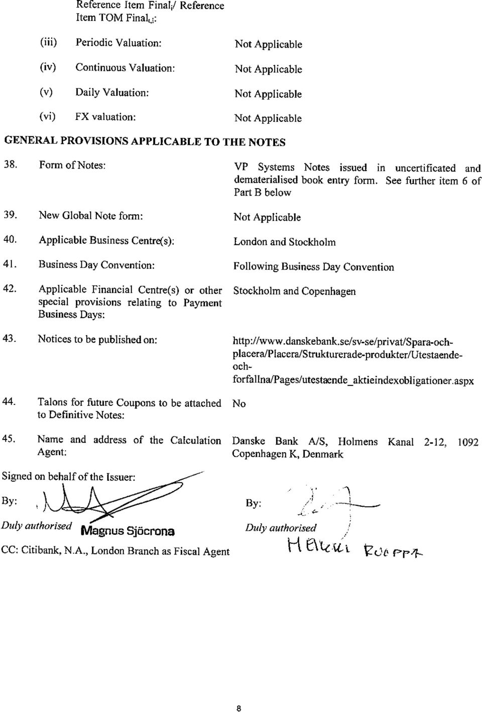 New Global Note form: Not Applicable 40. Applicable Business Centre(s): London and Stockholm 41. Business Day Convention: Following Business Day Convention 42.