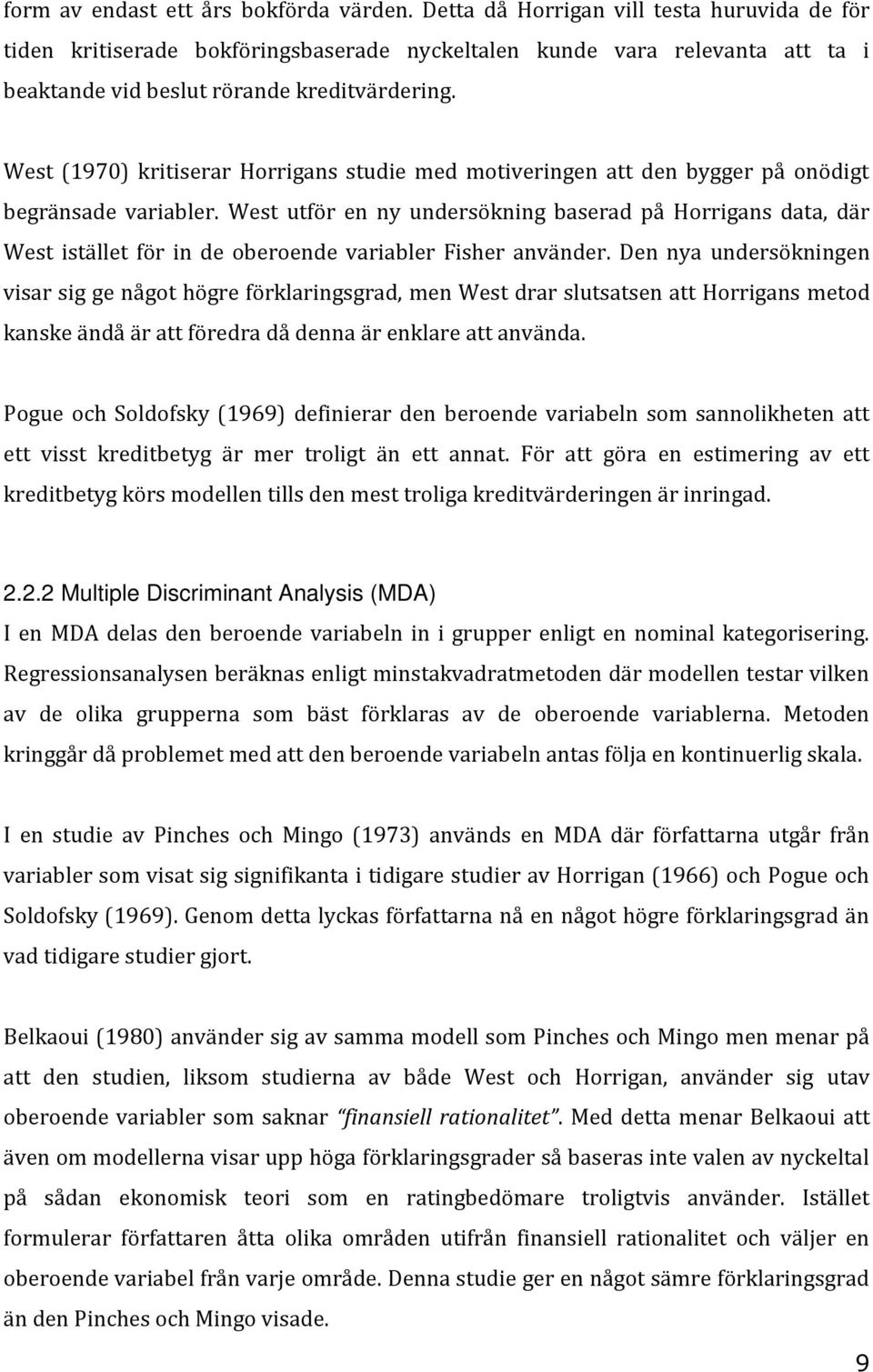 West (1970) kritiserar Horrigans studie med motiveringen att den bygger på onödigt begränsade variabler.