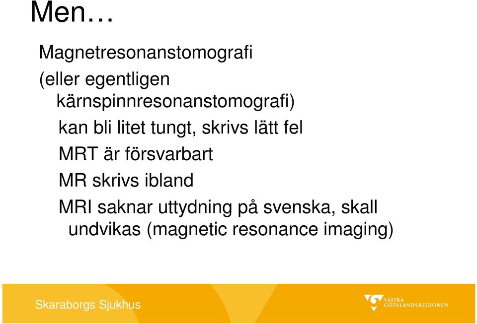 lätt fel MRT är försvarbart MR skrivs ibland MRI saknar