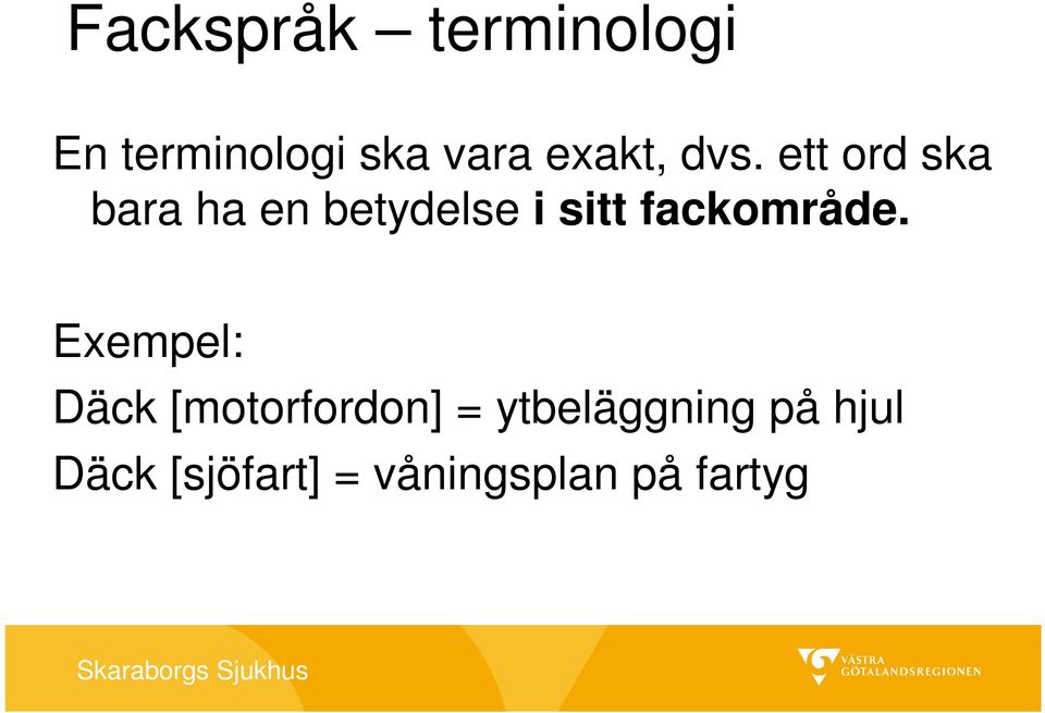 ett ord ska bara ha en betydelse i sitt