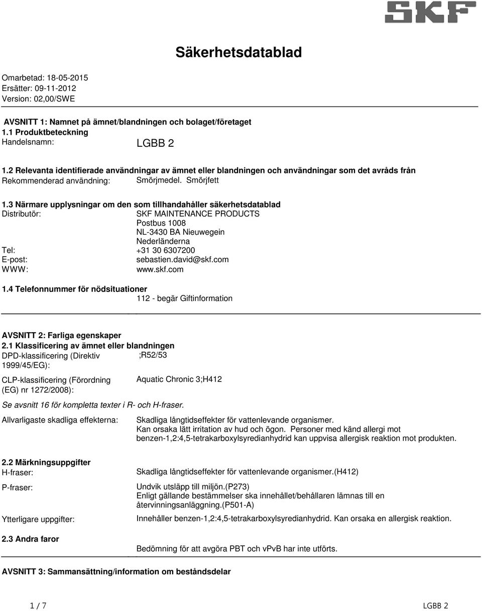 säkerhetsdatablad Distributör: SKF MAINTENANCE PRODUCTS Postbus 1008 NL-3430 BA Nieuwegein Nederländerna Tel: +31 30 6307200 E-post: sebastiendavid@skfcom WWW: wwwskfcom 14 Telefonnummer för