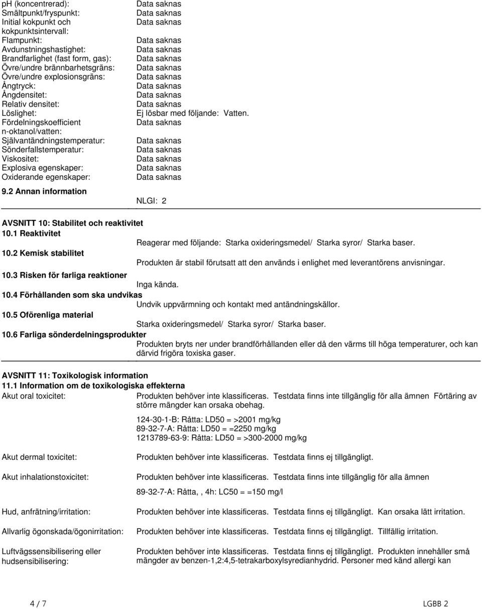 Oxiderande egenskaper: 92 Annan information Ej lösbar med följande: Vatten NLGI: 2 AVSNITT 10: Stabilitet och reaktivitet 101 Reaktivitet Reagerar med följande: Starka oxideringsmedel/ Starka syror/