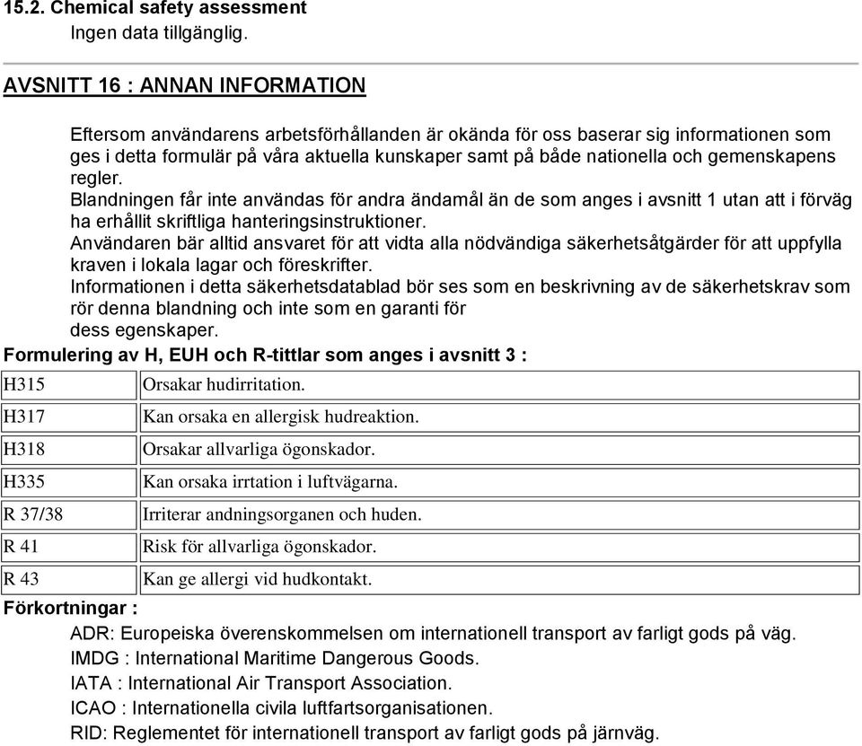 Användaren bär alltid ansvaret för att vidta alla nödvändiga säkerhetsåtgärder för att uppfylla kraven i lokala lagar och föreskrifter.