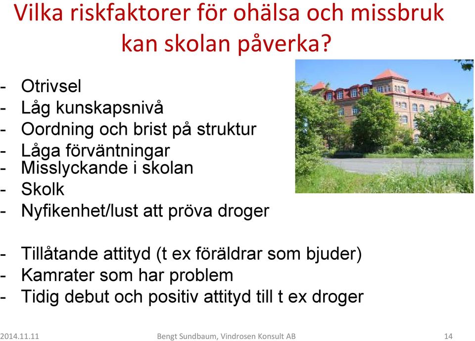 Misslyckande i skolan - Skolk - Nyfikenhet/lust att pröva droger - Tillåtande attityd (t ex