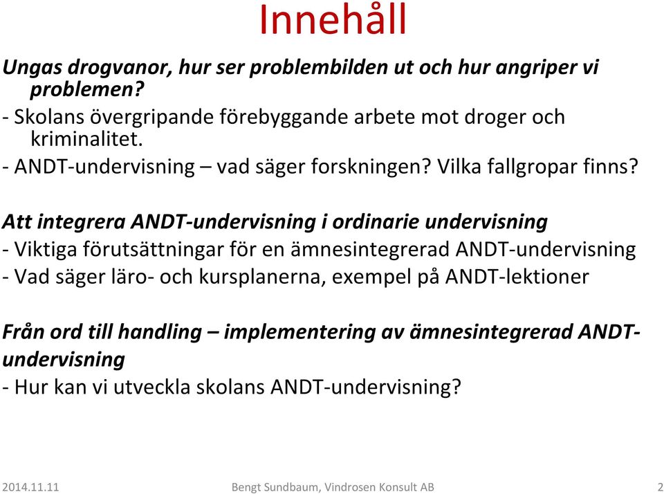 Att integrera ANDT-undervisning i ordinarie undervisning -Viktiga förutsättningar för en ämnesintegrerad ANDT-undervisning -Vad säger läro-och