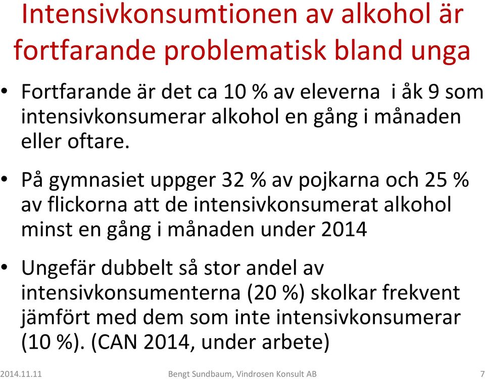 Pågymnasiet uppger 32 % av pojkarna och 25 % av flickorna att de intensivkonsumerat alkohol minst en gång i månaden under 2014