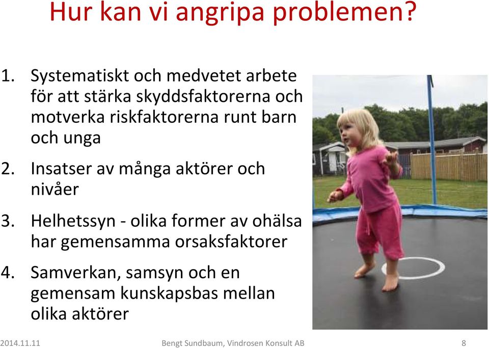 runt barn och unga 2. Insatser av många aktörer och nivåer 3.