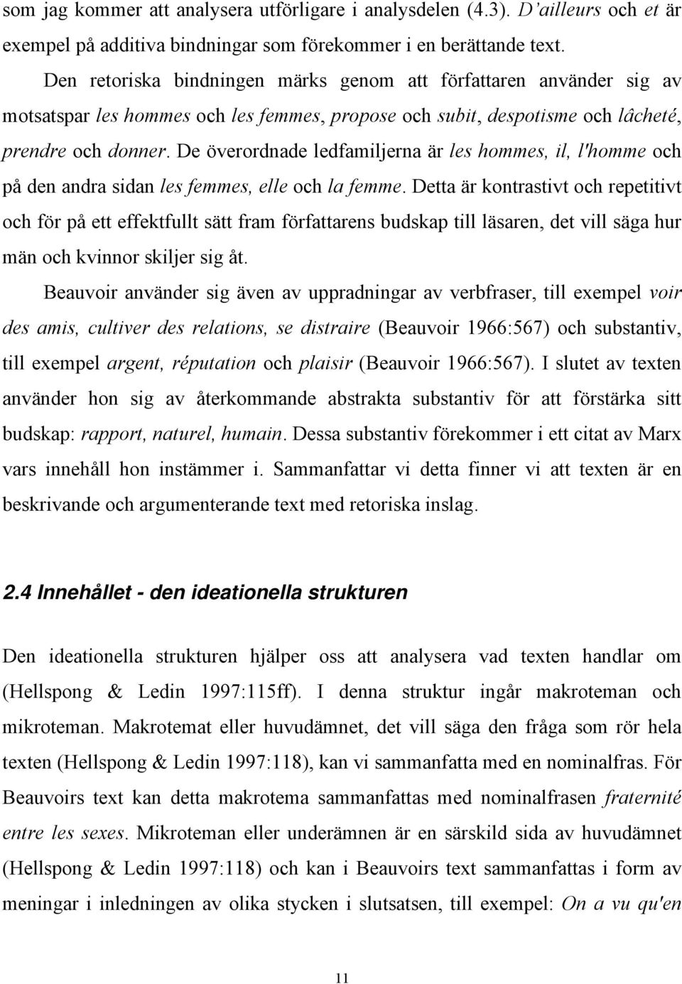 De överordnade ledfamiljerna är les hommes, il, l'homme och på den andra sidan les femmes, elle och la femme.