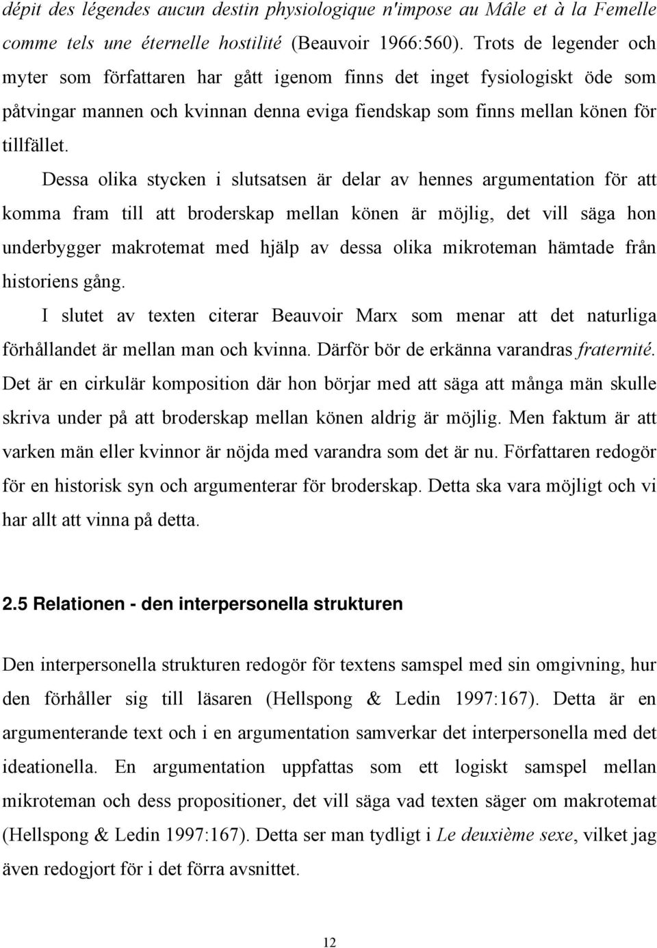 Dessa olika stycken i slutsatsen är delar av hennes argumentation för att komma fram till att broderskap mellan könen är möjlig, det vill säga hon underbygger makrotemat med hjälp av dessa olika