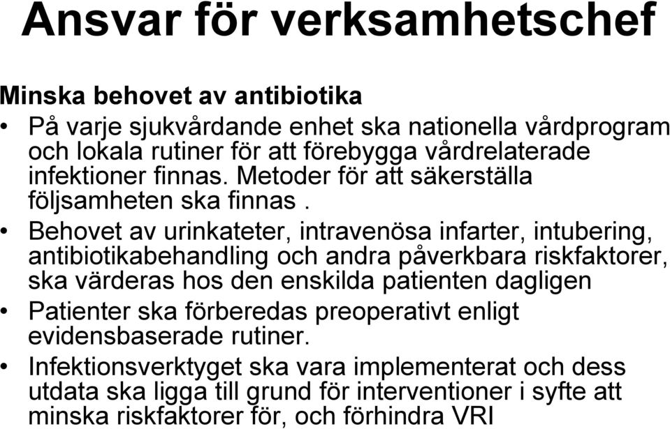 Behovet av urinkateter, intravenösa infarter, intubering, antibiotikabehandling och andra påverkbara riskfaktorer, ska värderas hos den enskilda patienten