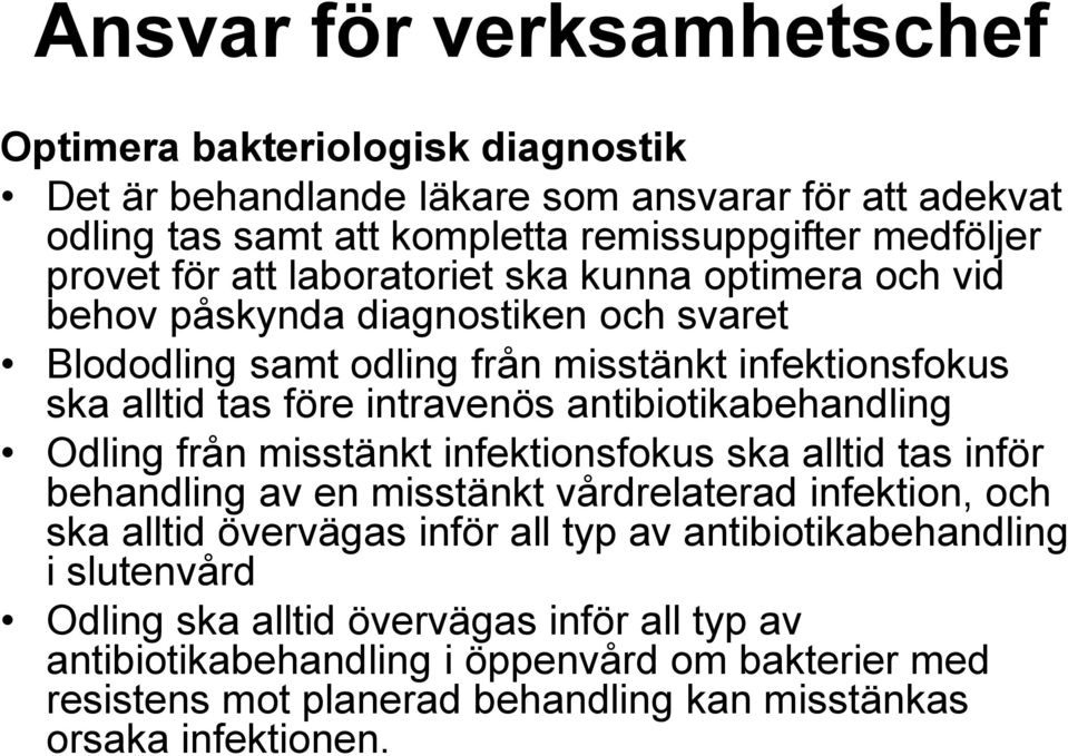 antibiotikabehandling Odling från misstänkt infektionsfokus ska alltid tas inför behandling av en misstänkt vårdrelaterad infektion, och ska alltid övervägas inför all typ av