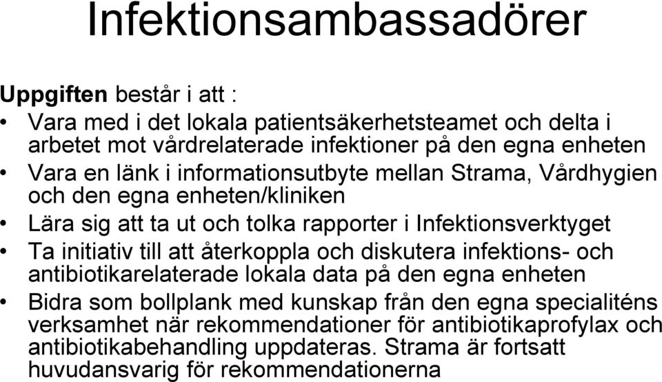 Ta initiativ till att återkoppla och diskutera infektions- och antibiotikarelaterade lokala data på den egna enheten Bidra som bollplank med kunskap från den