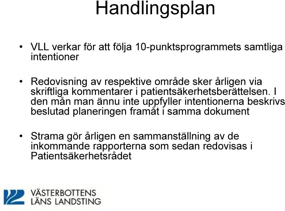 I den mån man ännu inte uppfyller intentionerna beskrivs beslutad planeringen framåt i samma