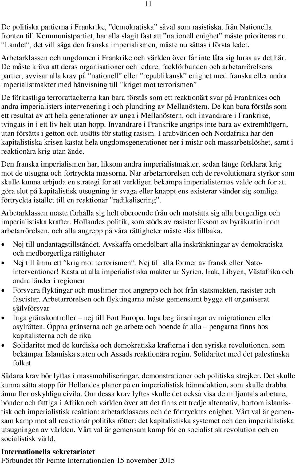 De måste kräva att deras organisationer och ledare, fackförbunden och arbetarrörelsens partier, avvisar alla krav på nationell eller republikansk enighet med franska eller andra imperialistmakter med