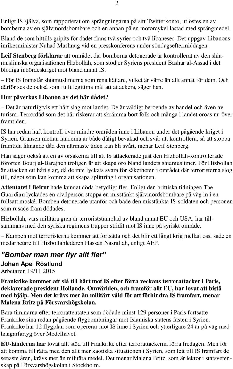 Leif Stenberg förklarar att området där bomberna detonerade är kontrollerat av den shiamuslimska organisationen Hizbollah, som stödjer Syriens president Bashar al-assad i det blodiga inbördeskriget