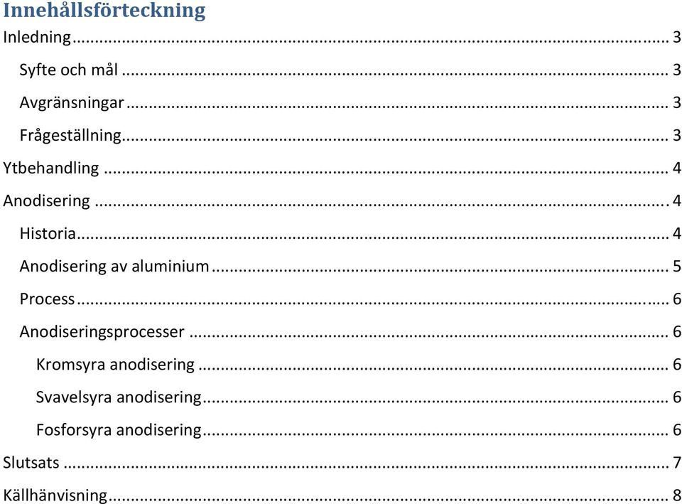 .. 4 Anodisering av aluminium... 5 Process... 6 Anodiseringsprocesser.