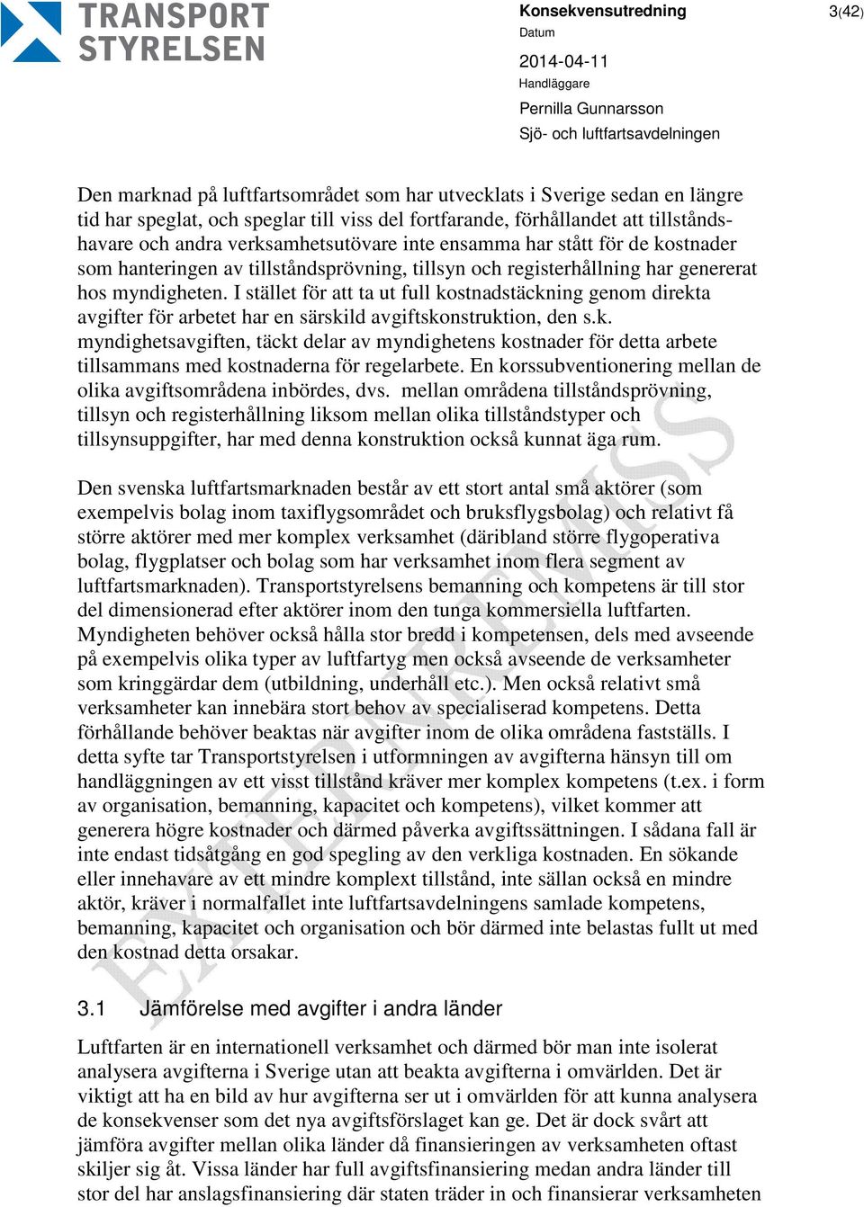 I stället för att ta ut full kostnadstäckning genom direkta avgifter för arbetet har en särskild avgiftskonstruktion, den s.k. myndighetsavgiften, täckt delar av myndighetens kostnader för detta arbete tillsammans med kostnaderna för regelarbete.