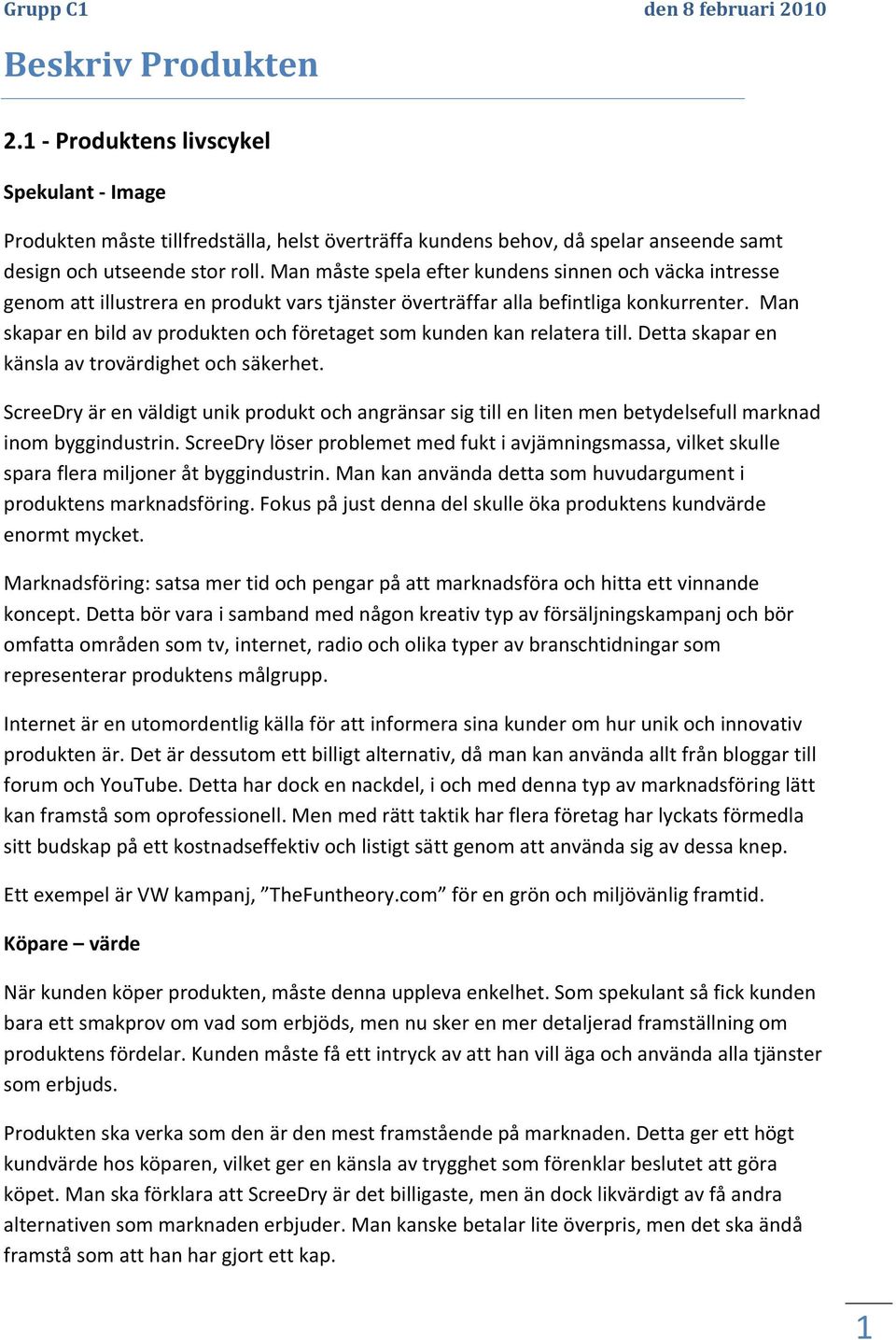 Man skapar en bild av produkten och företaget som kunden kan relatera till. Detta skapar en känsla av trovärdighet och säkerhet.