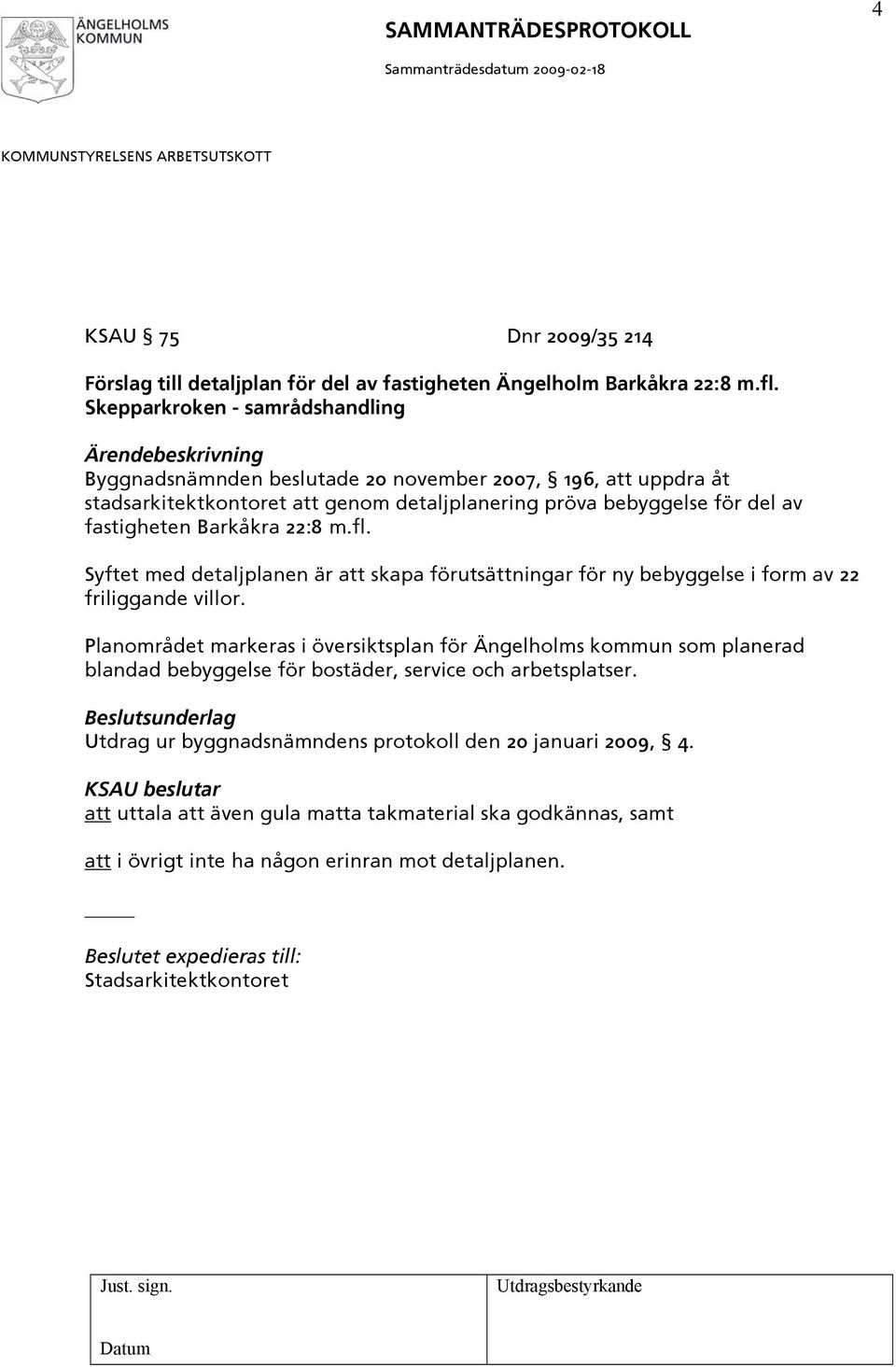 fastigheten Barkåkra 22:8 m.fl. Syftet med detaljplanen är att skapa förutsättningar för ny bebyggelse i form av 22 friliggande villor.