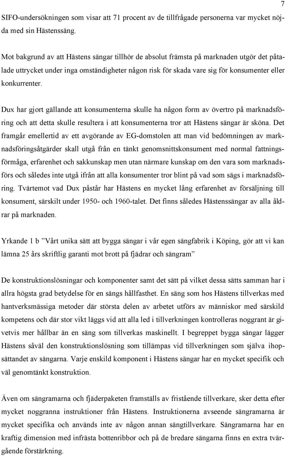 Dux har gjort gällande att konsumenterna skulle ha någon form av övertro på marknadsföring och att detta skulle resultera i att konsumenterna tror att Hästens sängar är sköna.