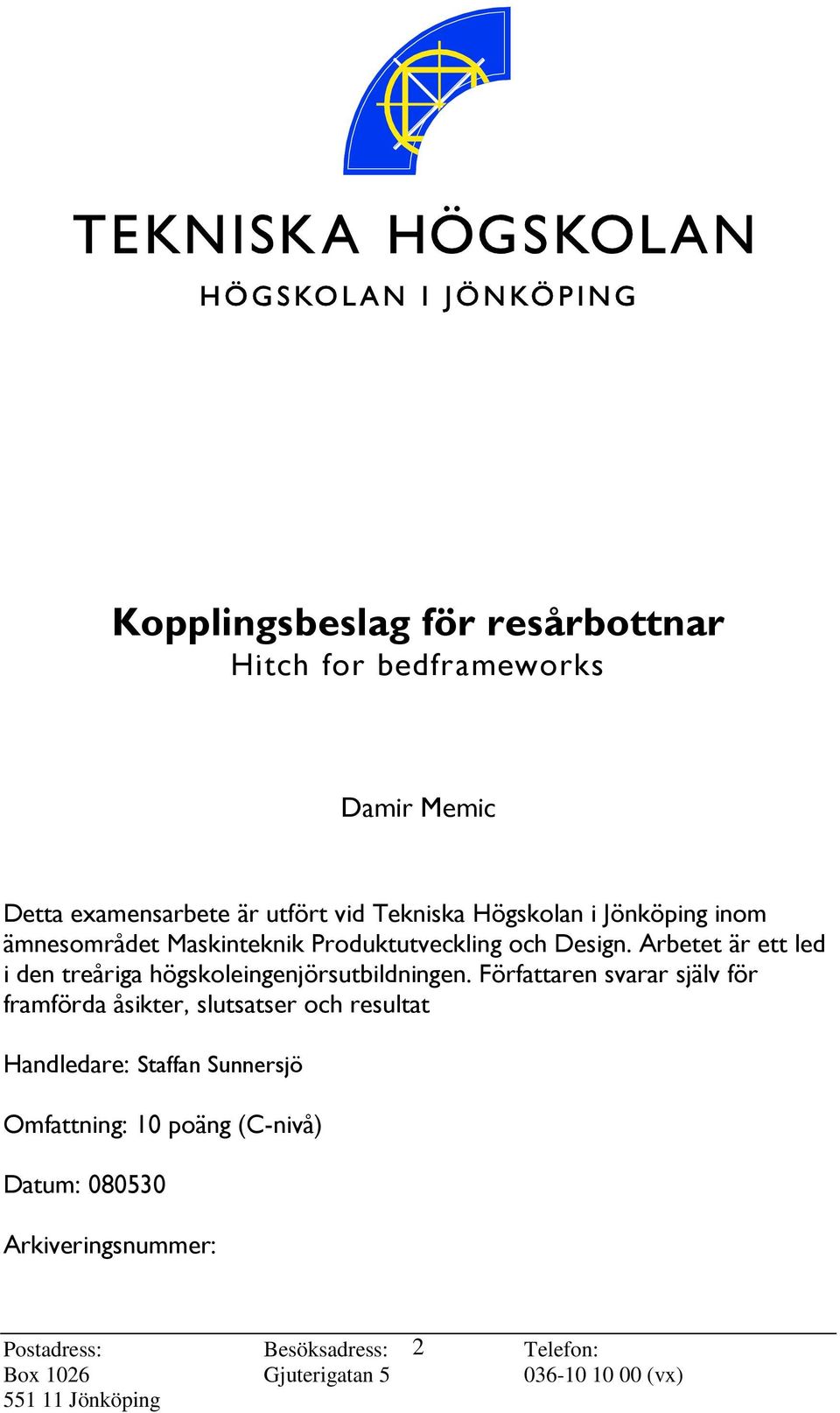 Arbetet är ett led i den treåriga högskoleingenjörsutbildningen.