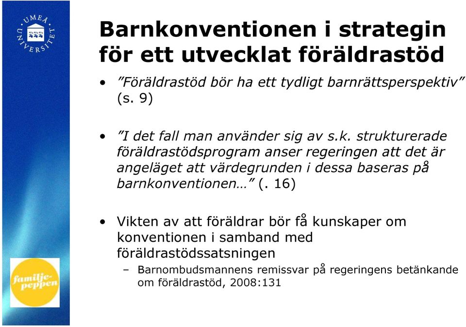 strukturerade föräldrastödsprogram anser regeringen att det är angeläget att värdegrunden i dessa baseras på