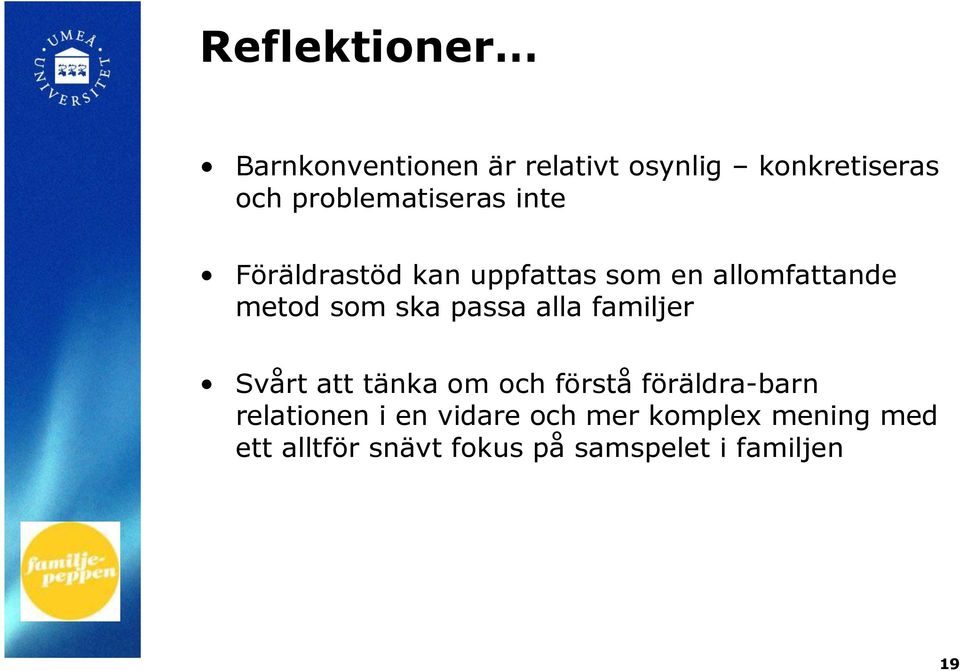 ska passa alla familjer Svårt att tänka om och förstå föräldra-barn relationen