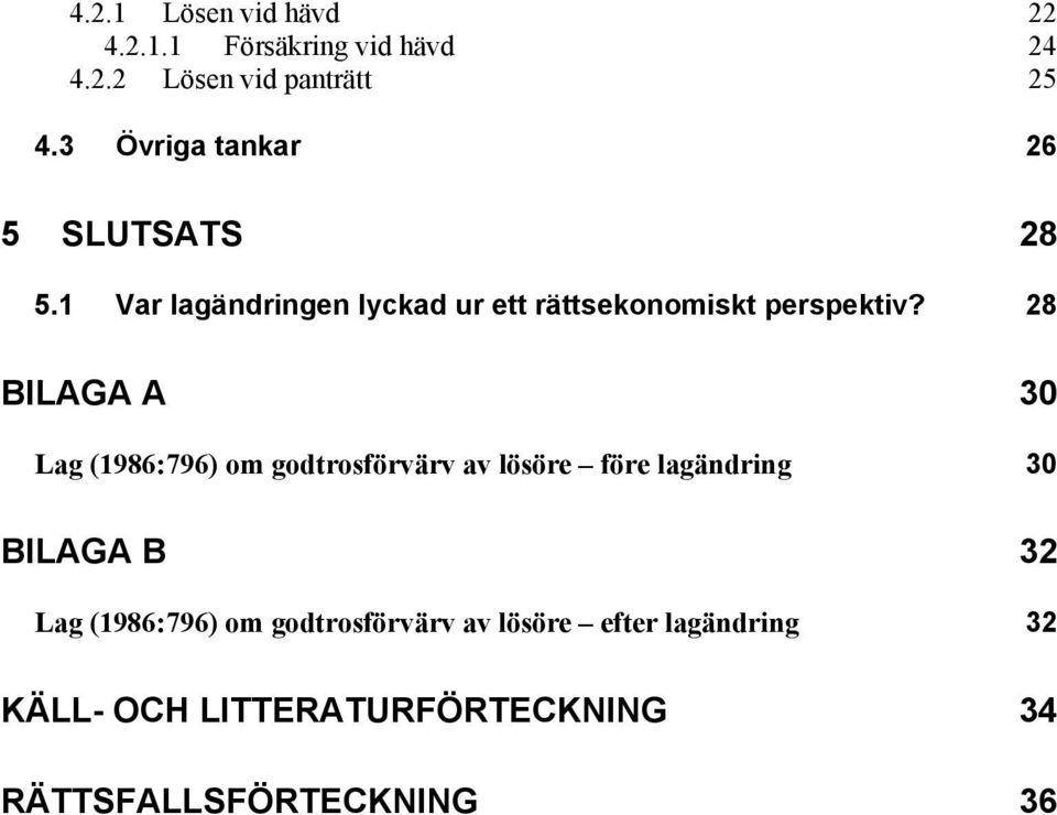 28 BILAGA A 30 Lag (1986:796) om godtrosförvärv av lösöre före lagändring 30 BILAGA B 32 Lag