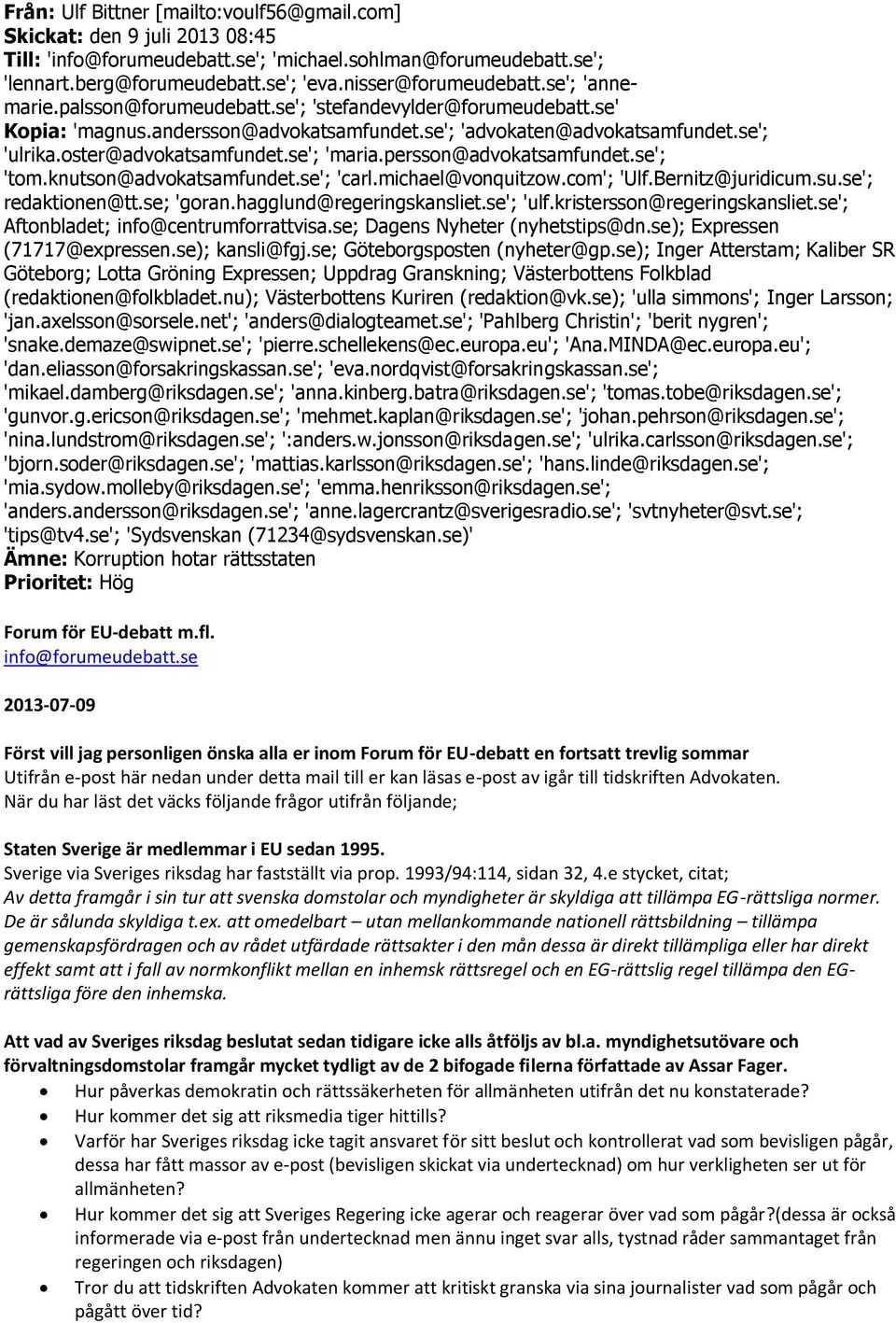 oster@advokatsamfundet.se'; 'maria.persson@advokatsamfundet.se'; 'tom.knutson@advokatsamfundet.se'; 'carl.michael@vonquitzow.com'; 'Ulf.Bernitz@juridicum.su.se'; redaktionen@tt.se; 'goran.