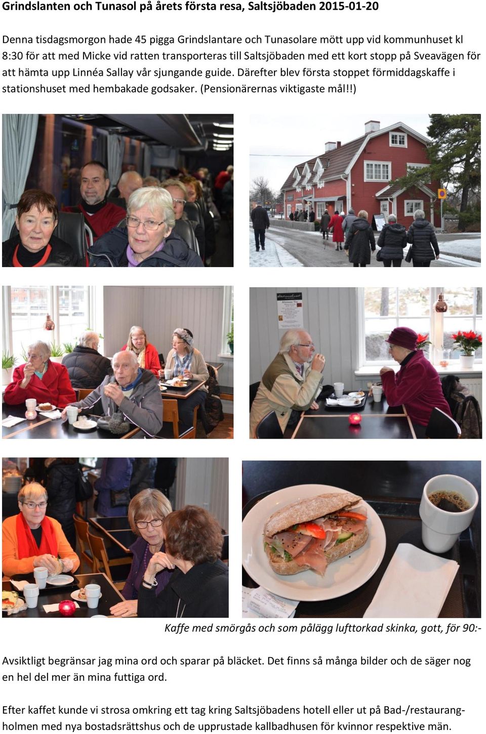 Därefter blev första stoppet förmiddagskaffe i stationshuset med hembakade godsaker. (Pensionärernas viktigaste mål!