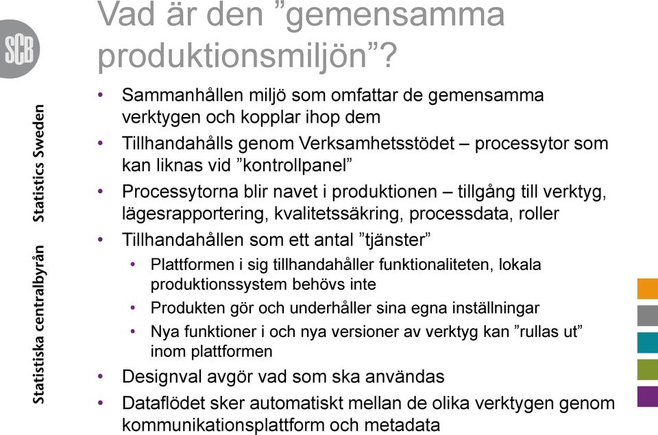 blir navet i produktionen tillgång till verktyg, lägesrapportering, kvalitetssäkring, processdata, roller Tillhandahållen som ett antal tjänster Plattformen i sig tillhandahåller