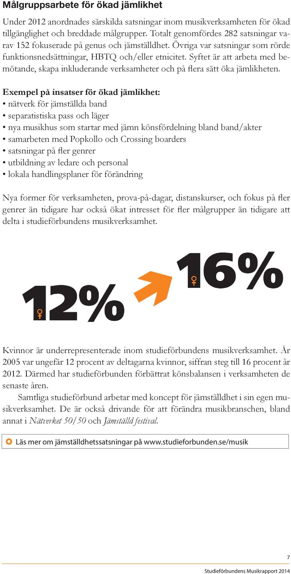 Syftet är att arbeta med bemötande, skapa inkluderande verksamheter och på flera sätt öka jämlikheten.