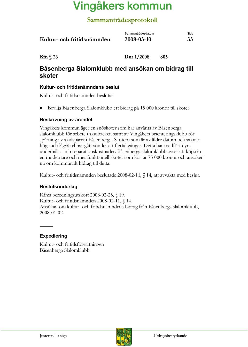 Skotern som är av äldre datum och saknar hög- och lågväxel har gått sönder ett flertal gånger. Detta har medfört dyra underhålls- och reparationskostnader.