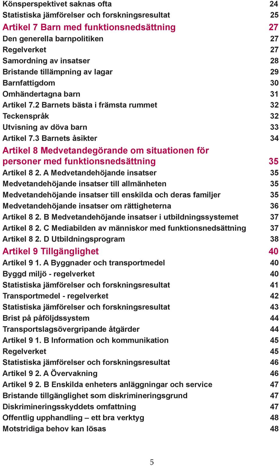 3 Barnets åsikter 34 Artikel 8 Medvetandegörande om situationen för personer med funktionsnedsättning 35 Artikel 8 2.