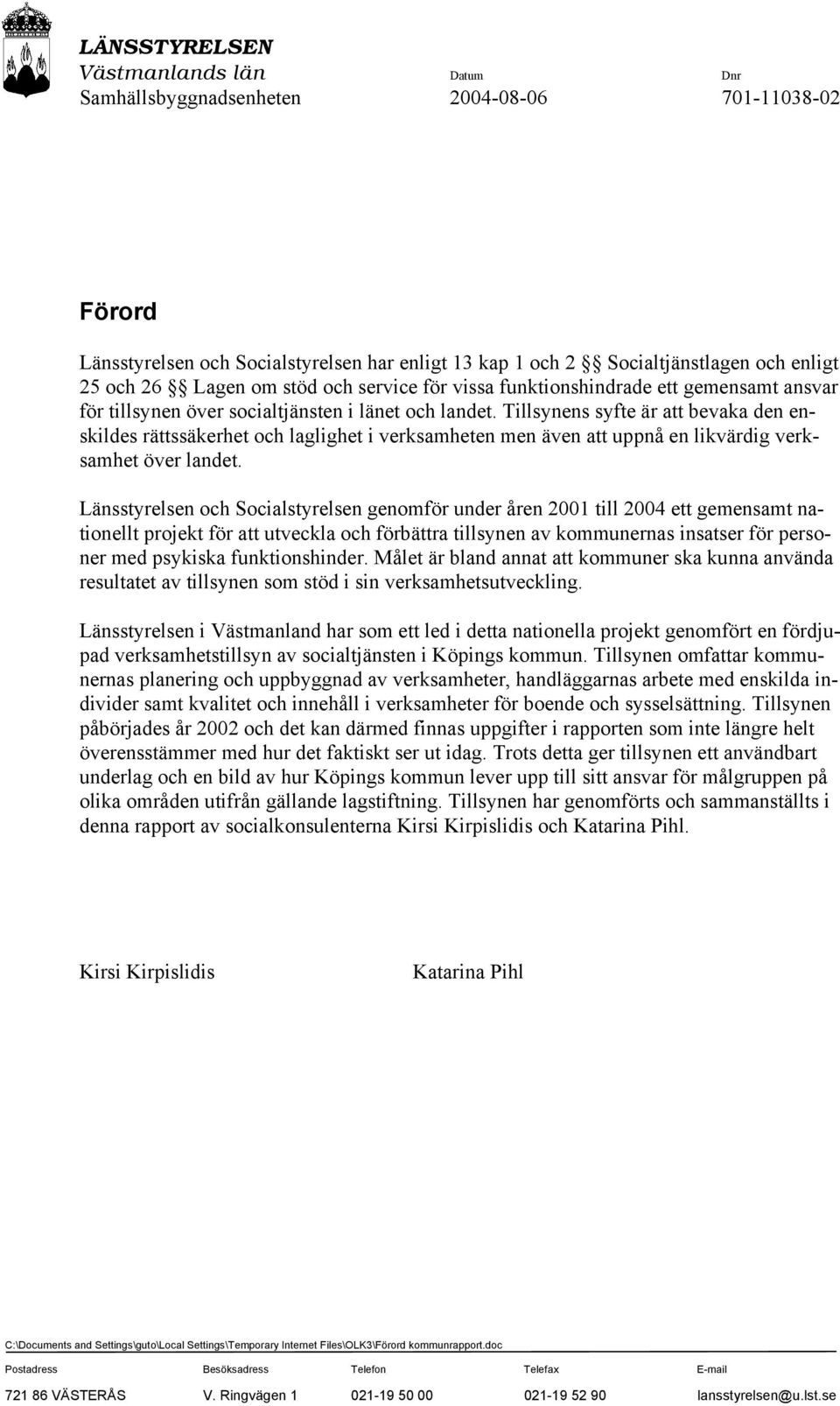 Tillsynens syfte är att bevaka den enskildes rättssäkerhet och laglighet i verksamheten men även att uppnå en likvärdig verksamhet över landet.