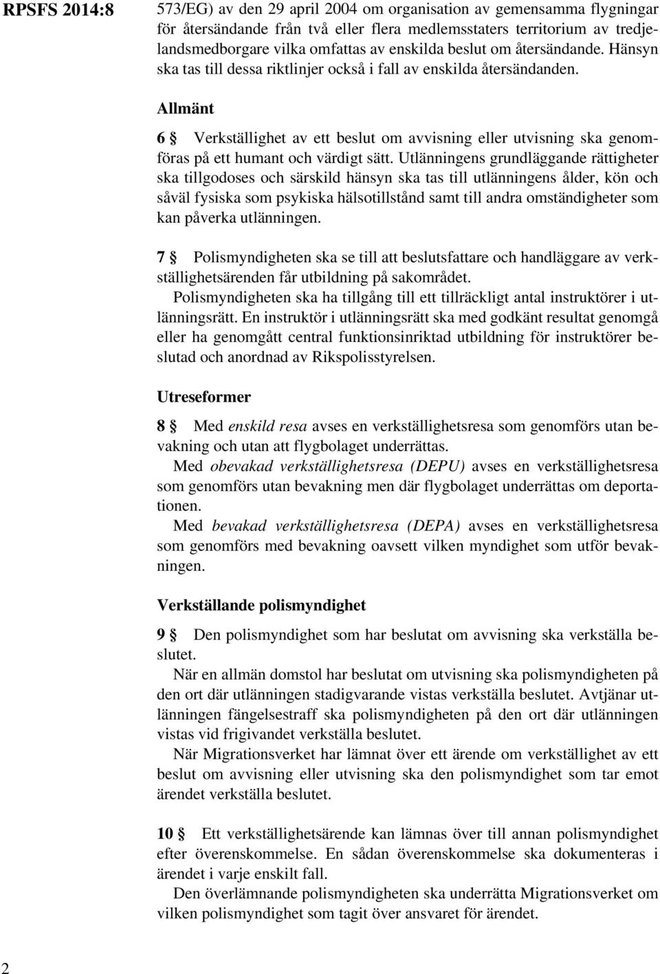 Allmänt 6 Verkställighet av ett beslut om avvisning eller utvisning ska genomföras på ett humant och värdigt sätt.