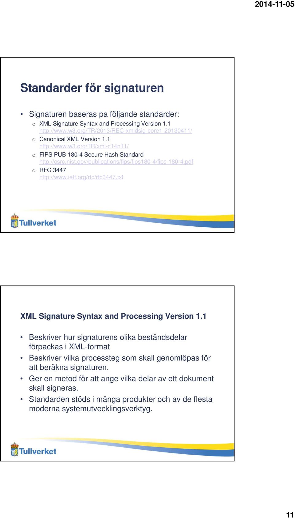 gov/publications/fips/fips180-4/fips-180-4.pdf o RFC 3447 http://www.ietf.org/rfc/rfc3447.txt XML Signature Syntax and Processing Version 1.