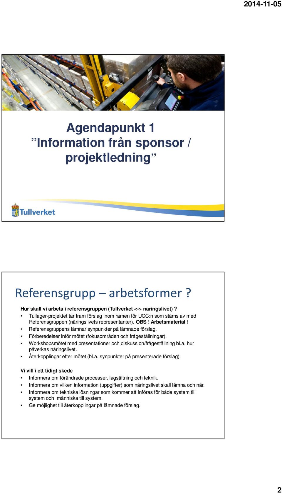 Förberedelser inför mötet (fokusområden och frågeställningar). Workshopsmötet med presentationer och diskussion/frågeställning bl.a. hur påverkas näringslivet. Återkopplingar efter mötet (bl.a. synpunkter på presenterade förslag).