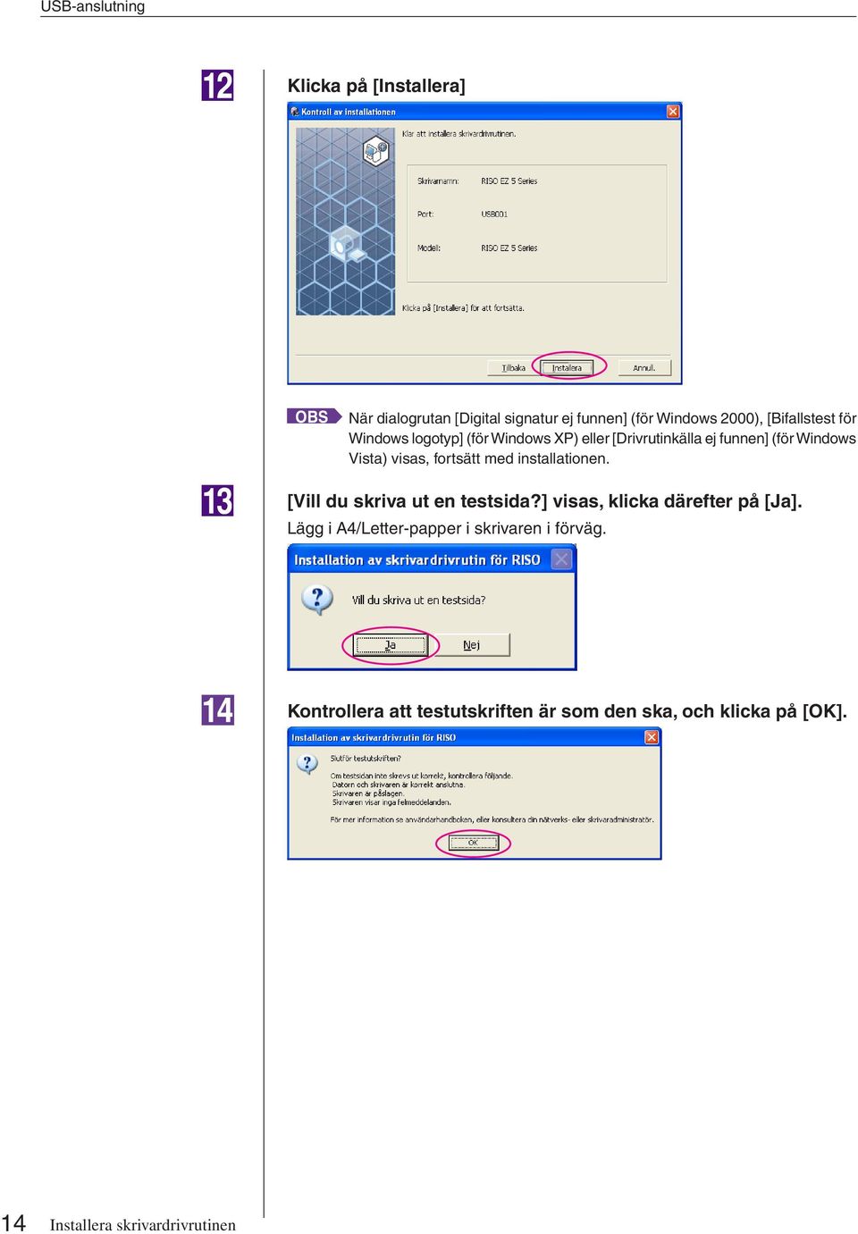 fortsätt med installationen. [Vill du skriva ut en testsida?] visas, klicka därefter på [Ja].