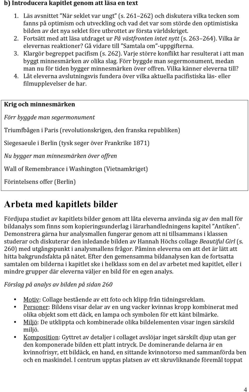 263 264). Vilka är elevernas reaktioner? Gå vidare till Samtala om - uppgifterna. 3. Klargör begreppet pacifism (s. 262).