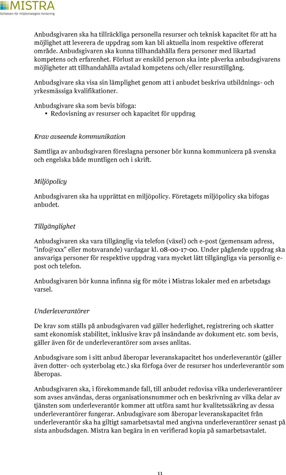 Förlust av enskild person ska inte påverka anbudsgivarens möjligheter att tillhandahålla avtalad kompetens och/eller resurstillgång.