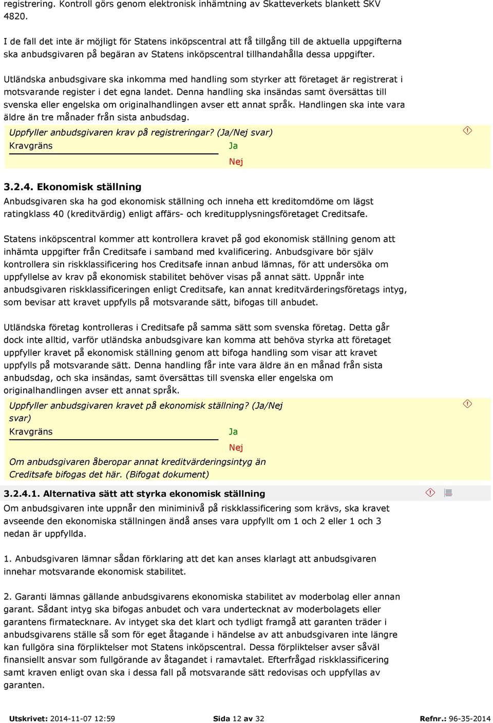 Utländska anbudsgivare ska inkomma med handling som styrker att företaget är registrerat i motsvarande register i det egna landet.