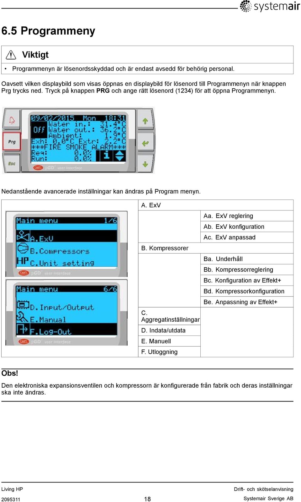 Nedanstående avancerade inställningar kan ändras på Program menyn. A. ExV B. Kompressorer C. Aggregatinställningar D. Indata/utdata E. Manuell F. Utloggning Aa. ExV reglering Ab.