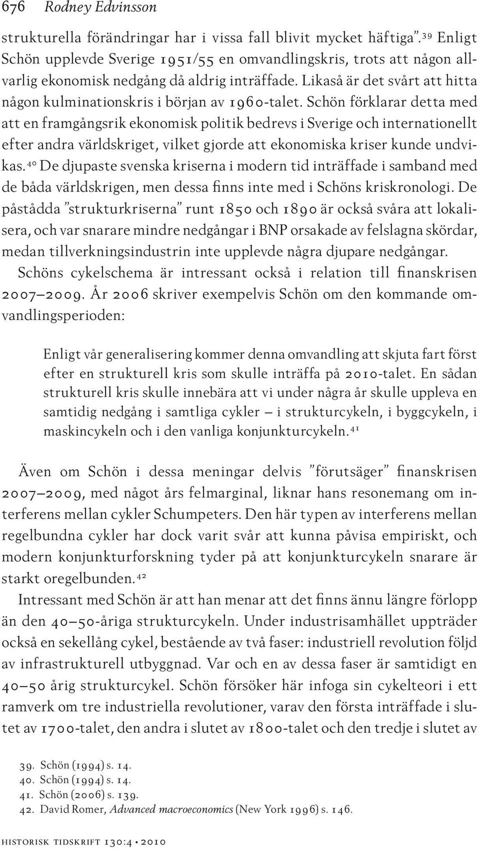 Likaså är det svårt att hitta någon kulminationskris i början av 1960-talet.