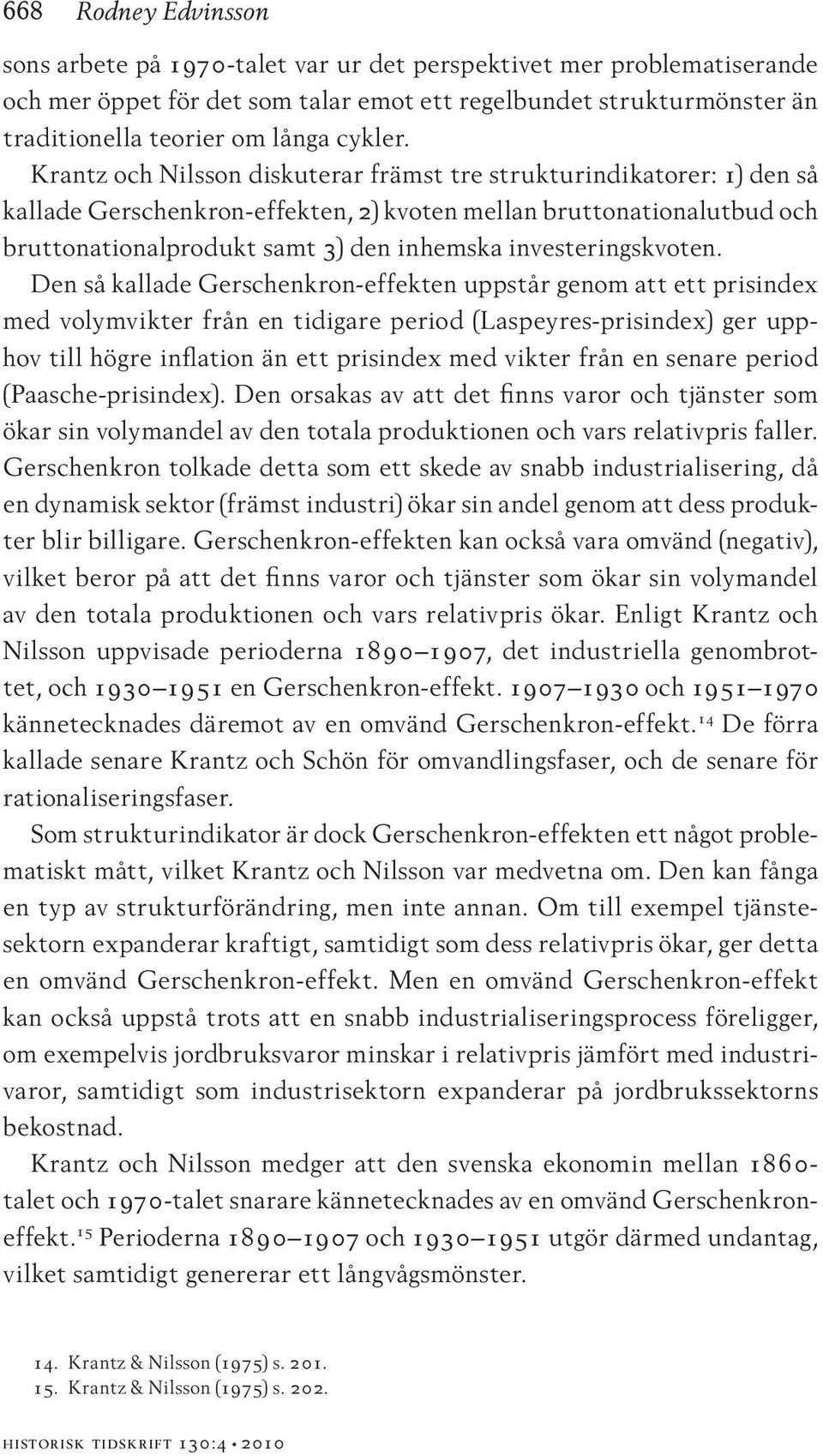 Krantz och Nilsson diskuterar främst tre strukturindikatorer: 1) den så kallade Gerschenkron-effekten, 2) kvoten mellan bruttonationalutbud och bruttonationalprodukt samt 3) den inhemska