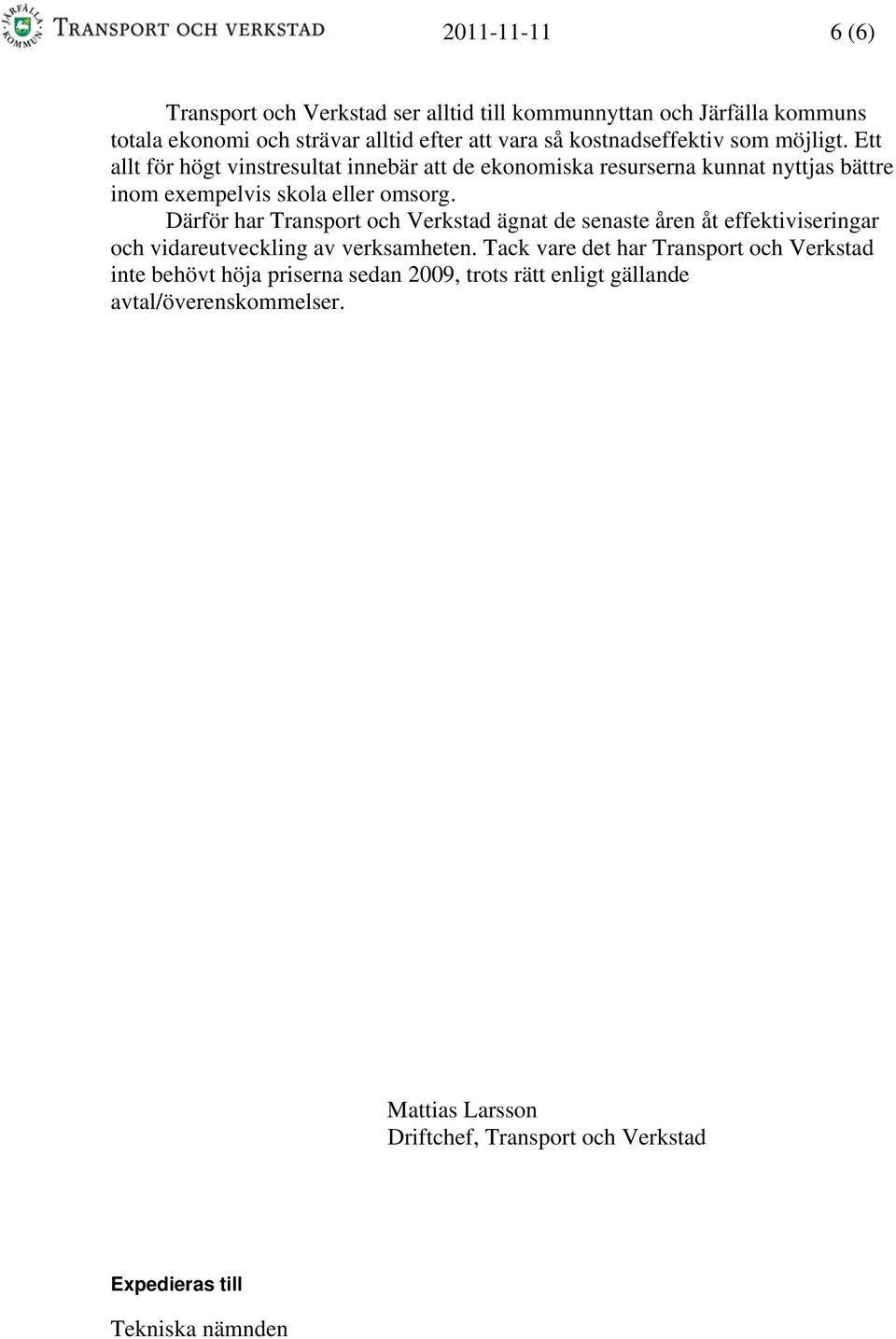 Därför har Transport och Verkstad ägnat de senaste åren åt effektiviseringar och vidareutveckling av verksamheten.