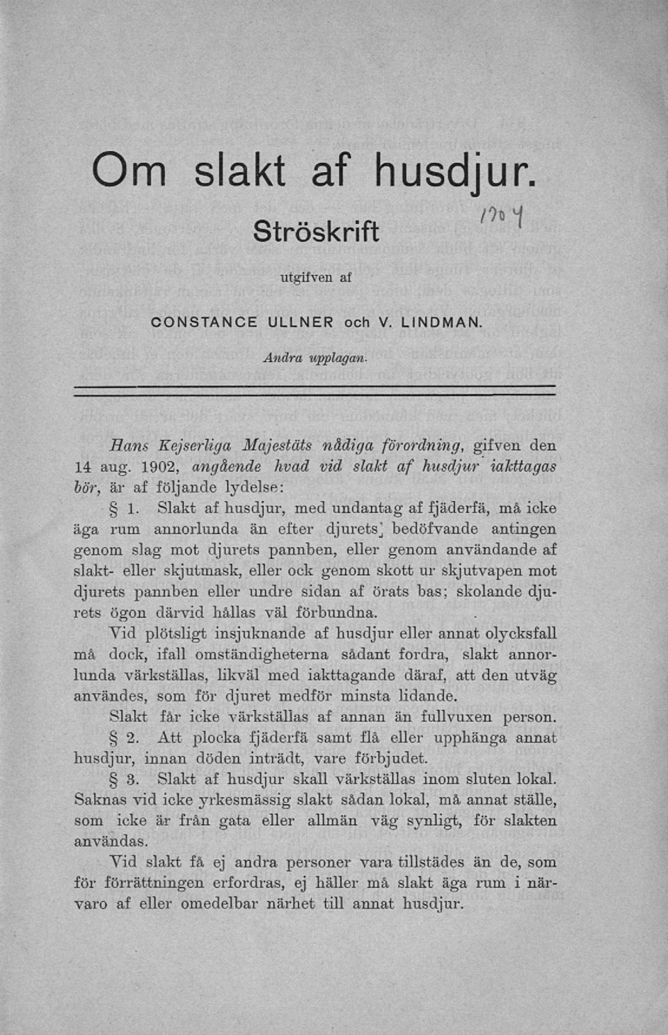 Slakt af husdjur, med undantag af fjäderfä, må icke äga rum annorlunda än efter djurets] bedöfvande antingen genom slag mot djurets pannben, eller genom användande af slakt- eller skjutmask, eller