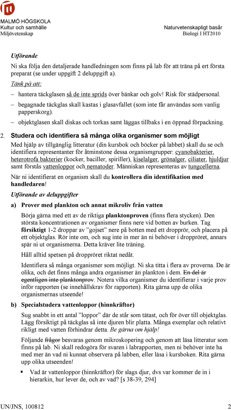 objektglasen skall diskas och torkas samt läggas tillbaks i en öppnad förpackning. 2.