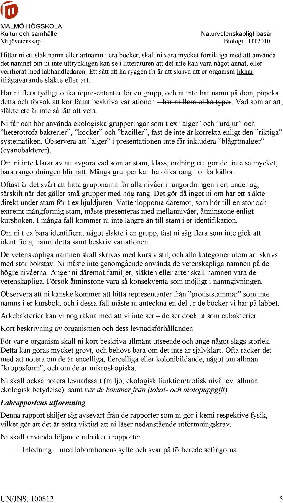 Har ni flera tydligt olika representanter för en grupp, och ni inte har namn på dem, påpeka detta och försök att kortfattat beskriva variationen har ni flera olika typer.